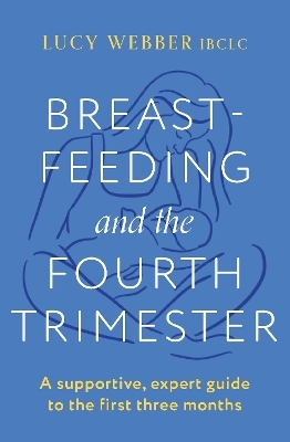 Breastfeeding and the Fourth Trimester - Lucy Webber