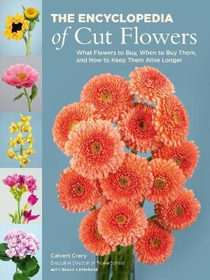 The Encyclopedia of Cut Flowers - Bruce Littlefield, Calvert Crary