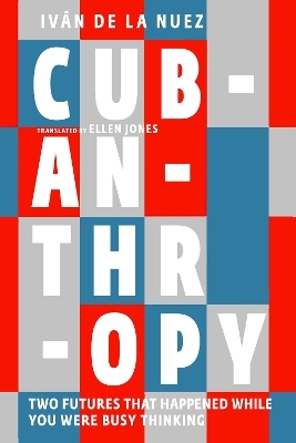 Cubanthropy - Iván de la Nuez