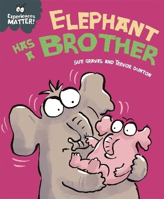 Experiences Matter: Elephant Has a Brother - Sue Graves