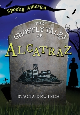 The Ghostly Tales of Alcatraz - Stacia Deutsch