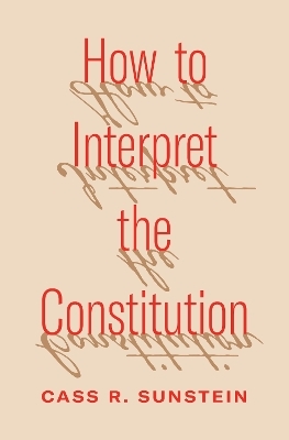 How to Interpret the Constitution - Cass R. Sunstein
