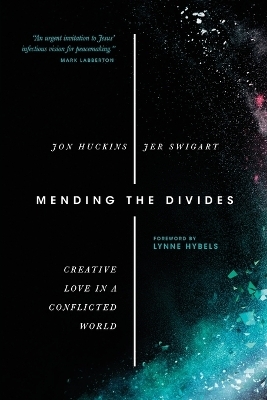 Mending the Divides – Creative Love in a Conflicted World - Jon Huckins, Jer Swigart, Lynne Hybels