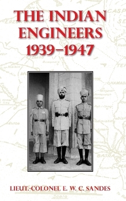 The Indian Engineers, 1939-47 - Lieut-Colonel E W C Sandes