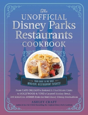 The Unofficial Disney Parks Restaurants Cookbook - Ashley Craft