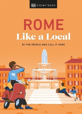 Rome Like a Local -  DK Eyewitness, Liza Karsemeijer, Emma Law, Federica Rustico, Andrea Strafile