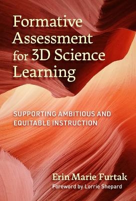 Formative Assessment for 3D Science Learning - Erin Marie Furtak, Lorrie Shepard