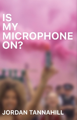 Is My Microphone On? - Jordan Tannahill