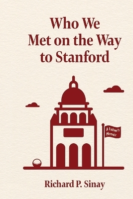 Who We Met on the Way to Stanford - Richard Sinay