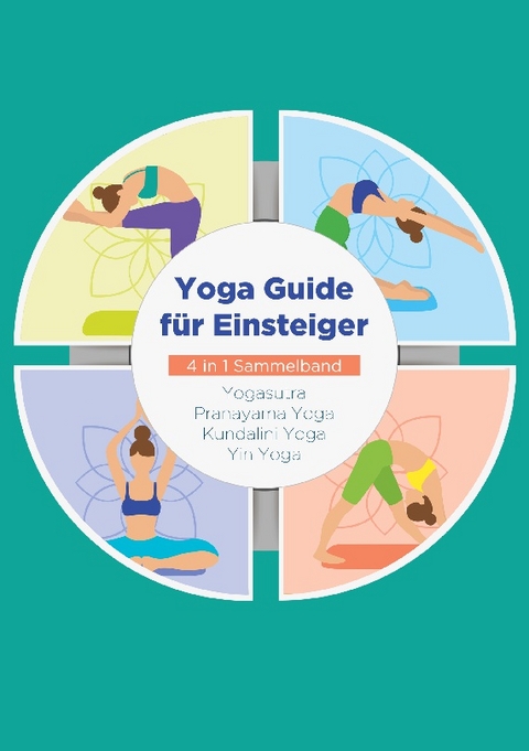 Yoga Guide für Einsteiger - 4 in 1 Sammelband - Mira Blumenberg, Sophie Pipetz, Maria Dahlmann, Mira Steen