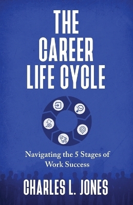 The Career Life Cycle - Charles L Jones