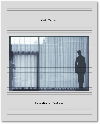 Gold Custody - Barbara Bloom, Ben Lerner