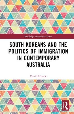 South Koreans and the Politics of Immigration in Contemporary Australia - David Hundt