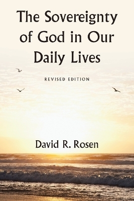 The Sovereignty of God in Our Daily Lives - David R Rosen