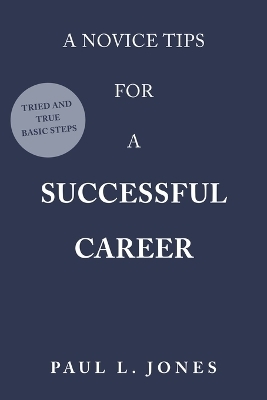 A Novice Tips for a Successful Career - Paul L Jones