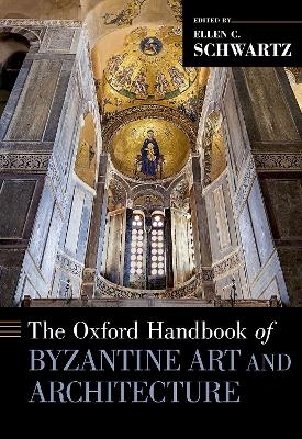 The Oxford Handbook of Byzantine Art and Architecture - Ellen C. Schwartz