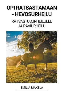 Opi Ratsastamaan - Hevosurheilu (Ratsastusurheilulle ja Raviurheilu) - Emilia Mäkelä