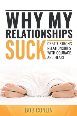 Why My Relationships Suck - Bob Conlin