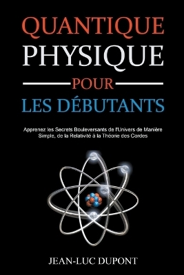 Physique Quantique Pour les Débutants - Jean-Luc DuPont