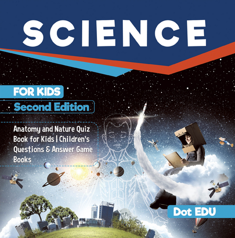 Science for Kids Second Edition | Anatomy and Nature Quiz Book for Kids | Children's Questions & Answer Game Books -  Dot EDU