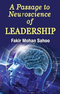 A Passage to Neuroscience of Leadership - Fakir Mohan Sahoo