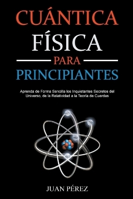 Física Cuántica Para Principiantes - Juan Pérez