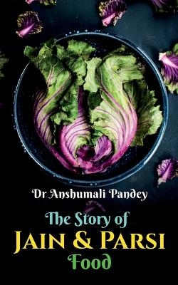 The Story of Jain and Parsi Food - Anshumali Pandey