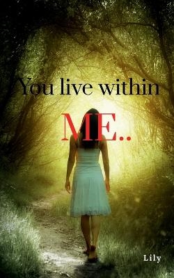 You Live within Me.. -  Lily