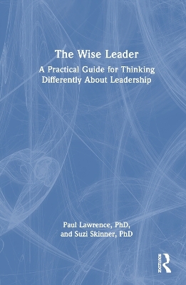 The Wise Leader - Paul Lawrence, Suzi Skinner