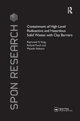 Containment of High-Level Radioactive and Hazardous Solid Wastes with Clay Barriers - Raymond N. Yong, Roland Pusch, Masashi Nakano