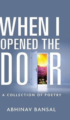 When I Opened The Door - A Collection of Poetry - Abhinav Bansal