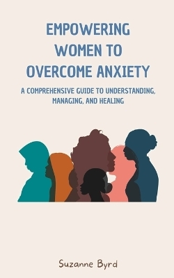 Empowering Women to Overcome Anxiety - Suzanne Byrd