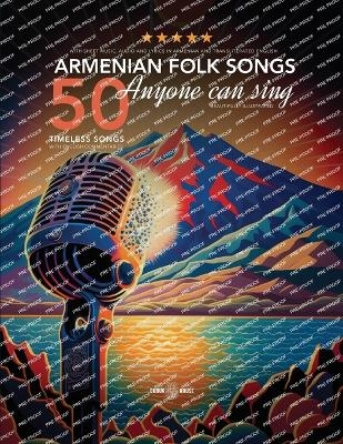 50 Armenian Folk Songs Anyone Can Sing - Various authors