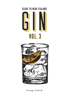 Guide to New Zealand Gin Volume 3 - George Grbich, Madison Fisher