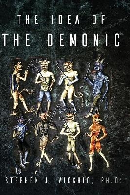 The Idea Of The Demonic - Stephen J Vicchio