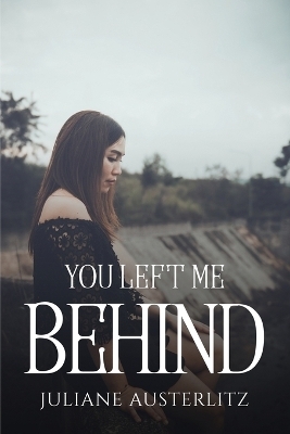 You Left Me Behind -  Juliane Austerlitz