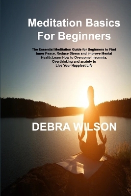 Meditation Basics For Beginners - Debra Wilson