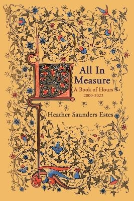 All In Measure - A Book of Hours, 2020-2022 - Heather Saunders Estes