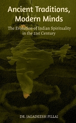 Ancient Traditions, Modern Minds - Jagadeesh Pillai