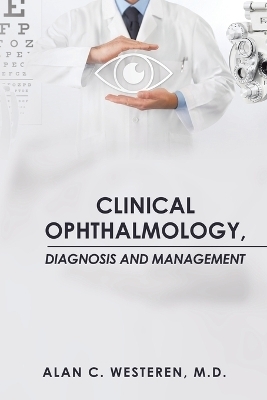 Clinical Ophthalmology, Diagnosis And Management - Alan C Westeren