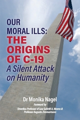 Our Moral Ills The Origins of C-19 - Dr Monika Nagel