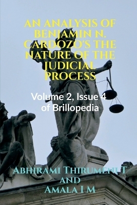 An Analysis of Benjamin N. Cardozo's the Nature of the Judicial Process - Abhirami Thirumeni