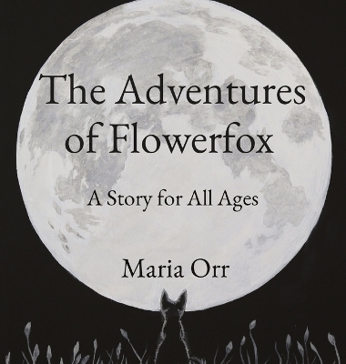 The Adventures of Flowerfox - Maria P Orr