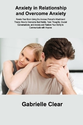 Anxiety in Relationship and Overcome Anxiety - Gabrielle Clear