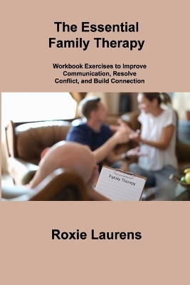 The Essential Family Therapy - Roxie Laurens