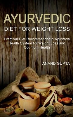 Ayurvedic Diet for Weight Loss - Anand Gupta