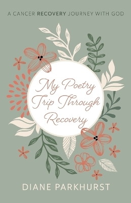 My Poetry Trip through Recovery - Diane Parkhurst