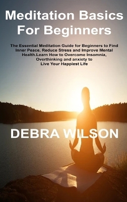 Meditation Basics For Beginners - Debra Wilson