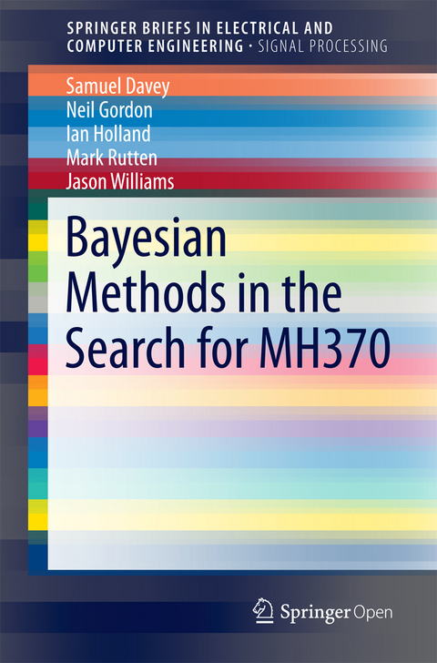 Bayesian Methods in the Search for MH370 -  Sam Davey,  Neil Gordon,  Ian Holland,  Mark Rutten,  Jason Williams