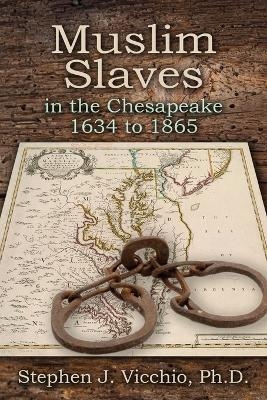 Muslim Slaves In The Chesapeake 1634 to 1865 - Stephen J Vicchio